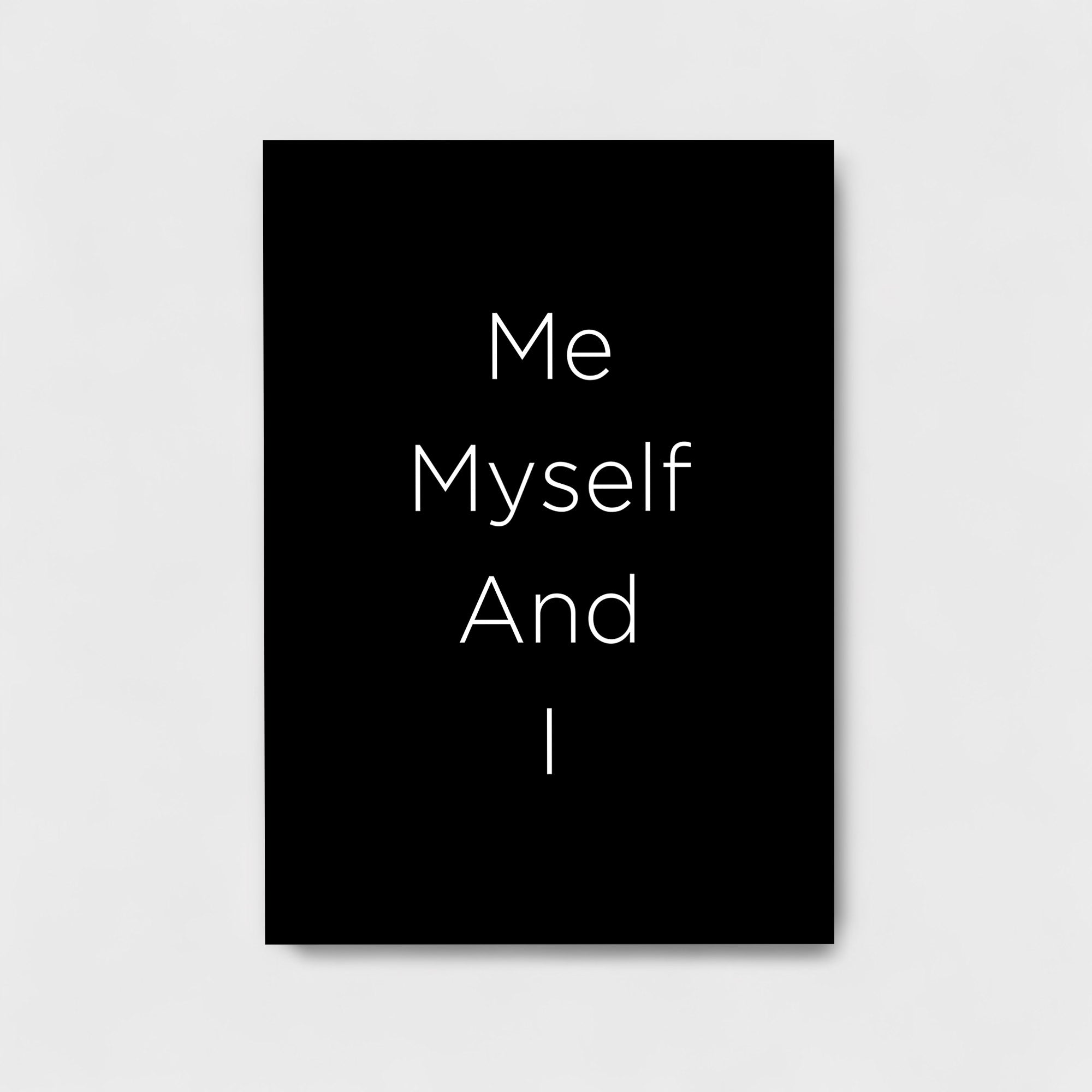 ME MYSELF AND I
