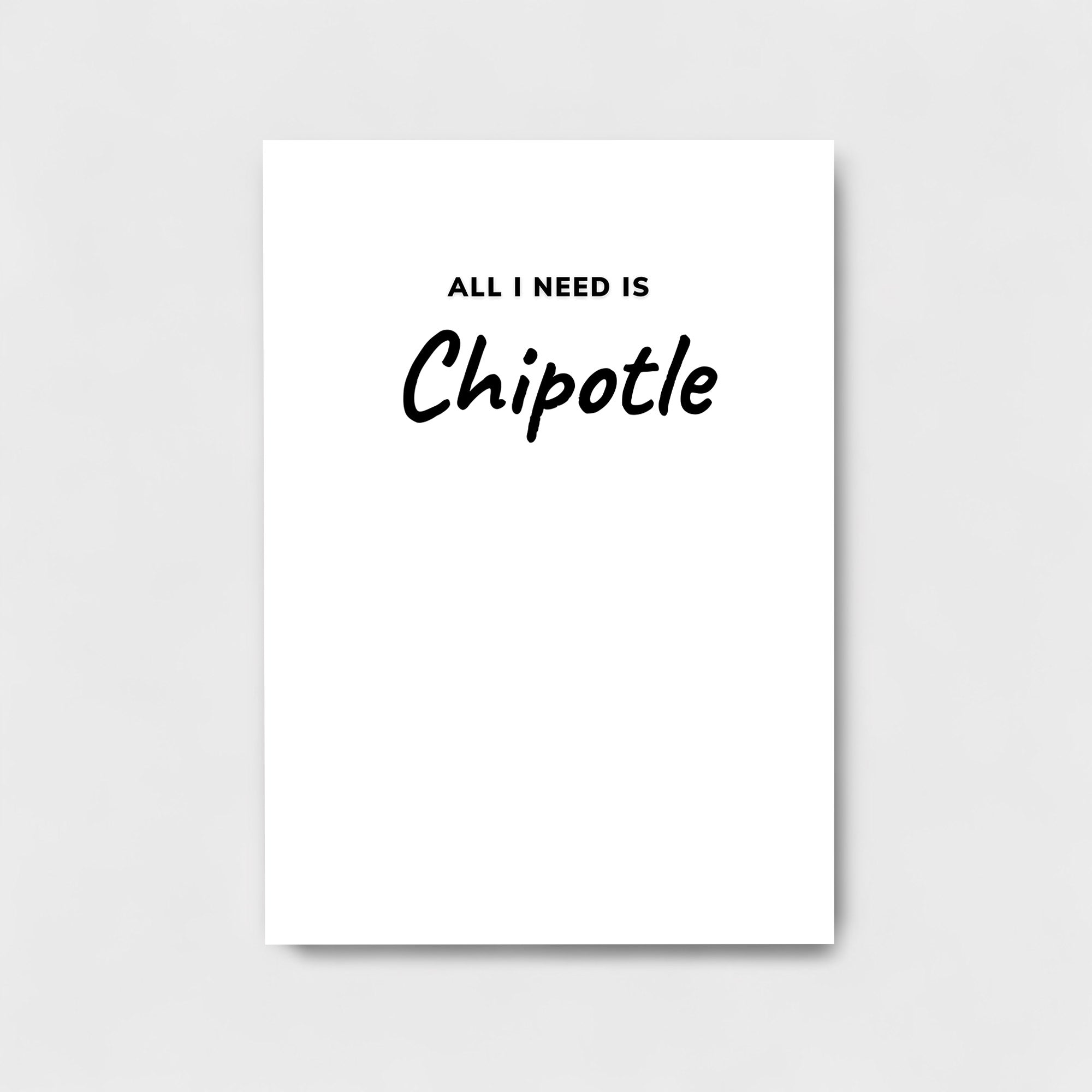 ALL I NEED IS CHIPOTLE