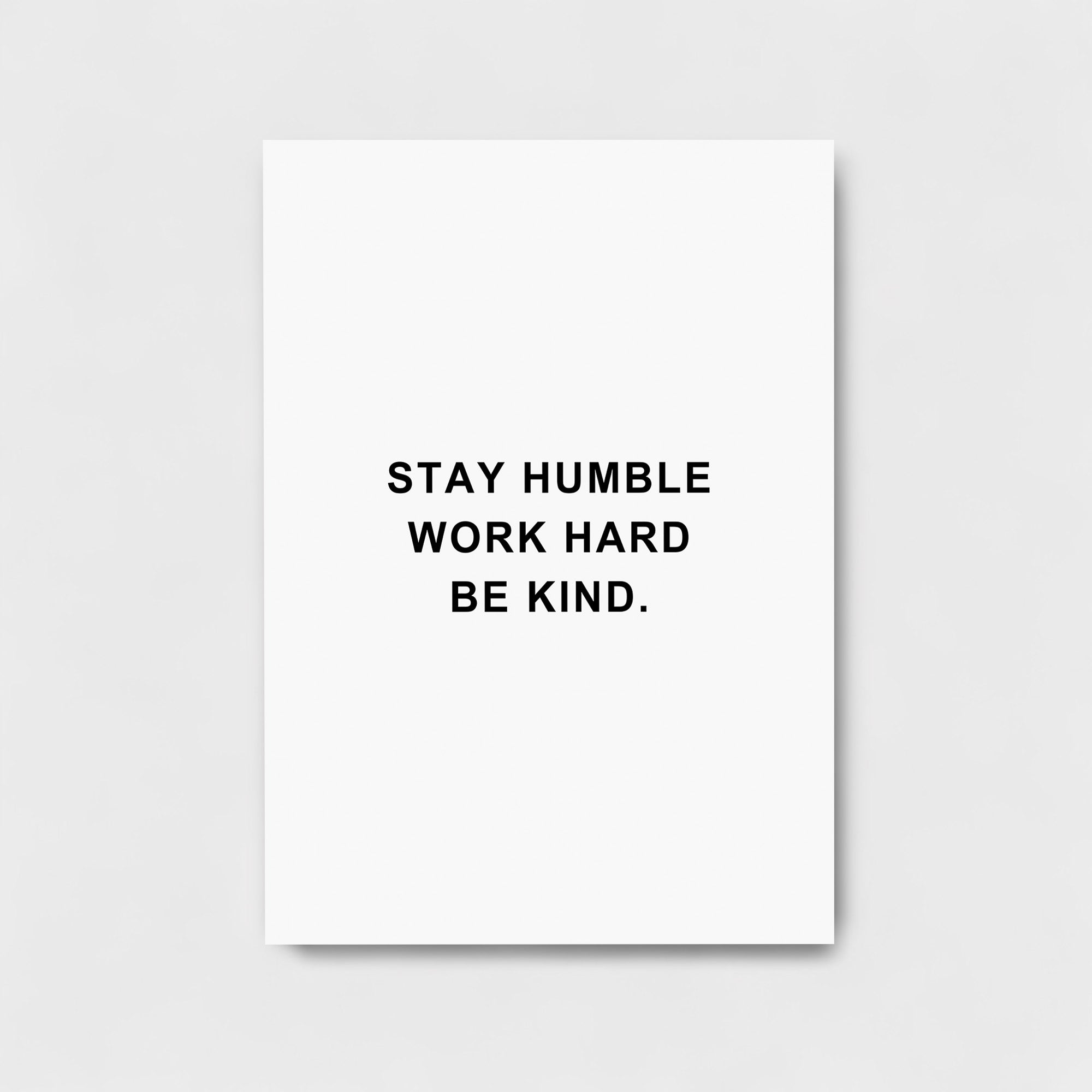 STAY HUMBLE WORK HARD BE KIND.