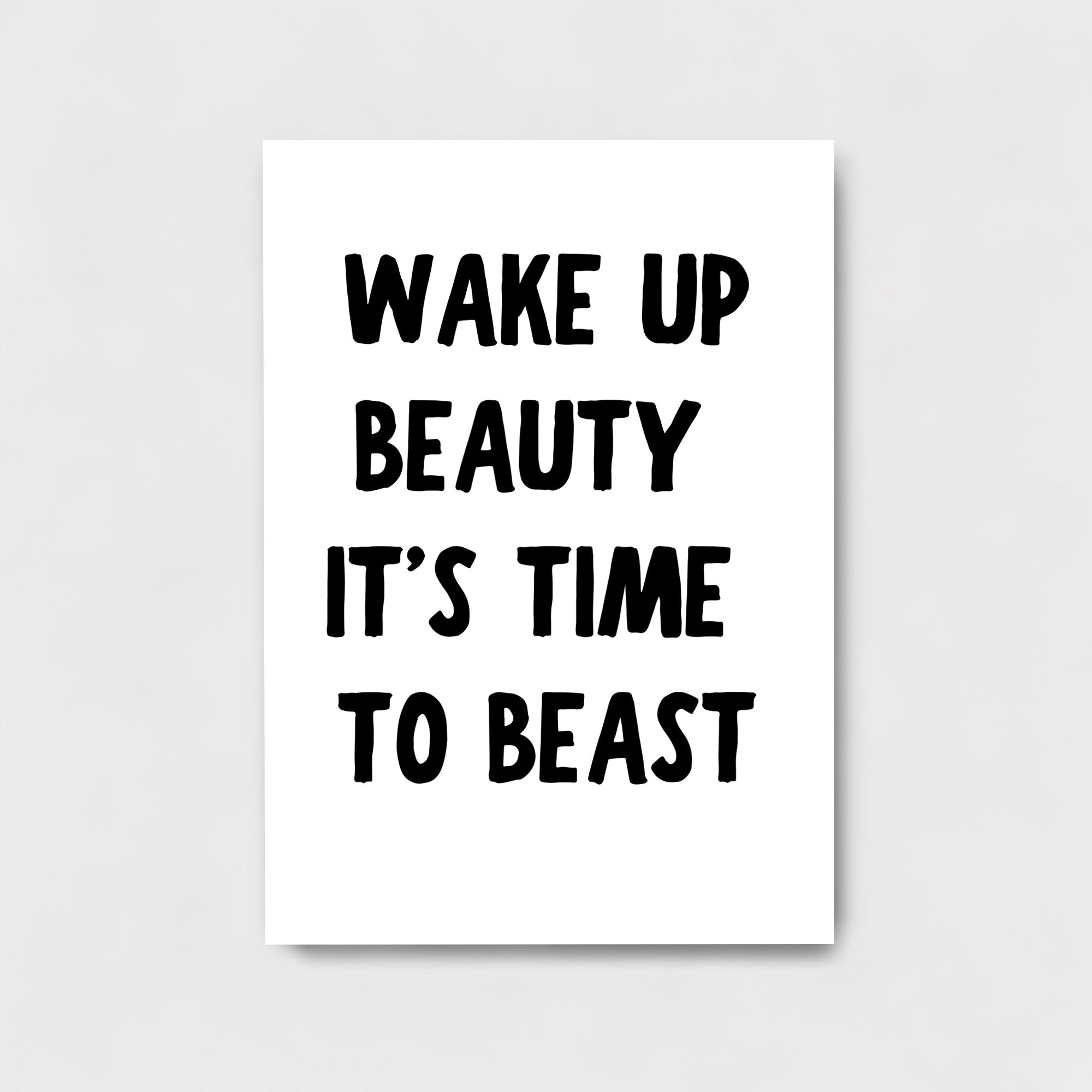 WAKE UP BEAUTY IT'S TIME TO BEAST