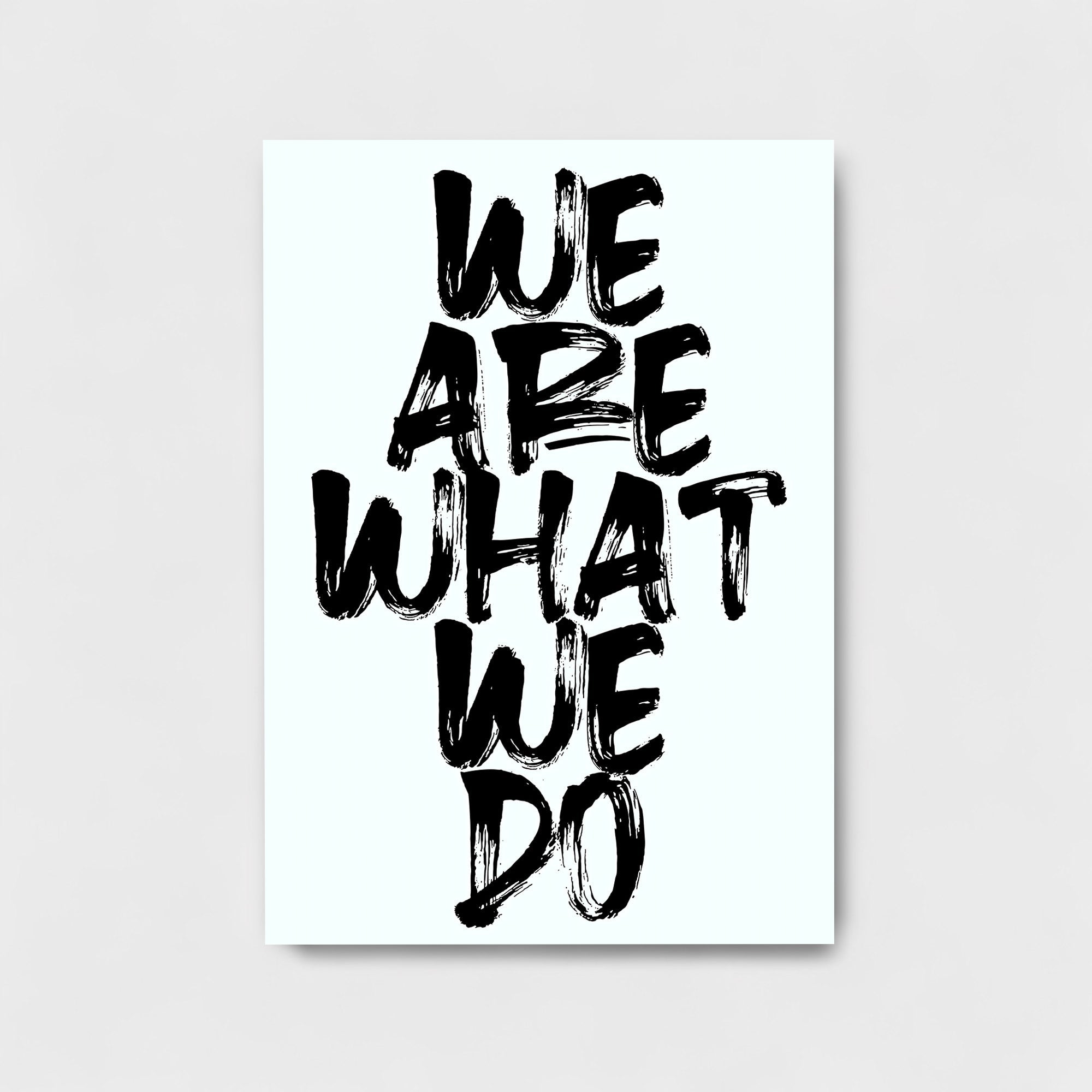 WE ARE WHAT WE DO