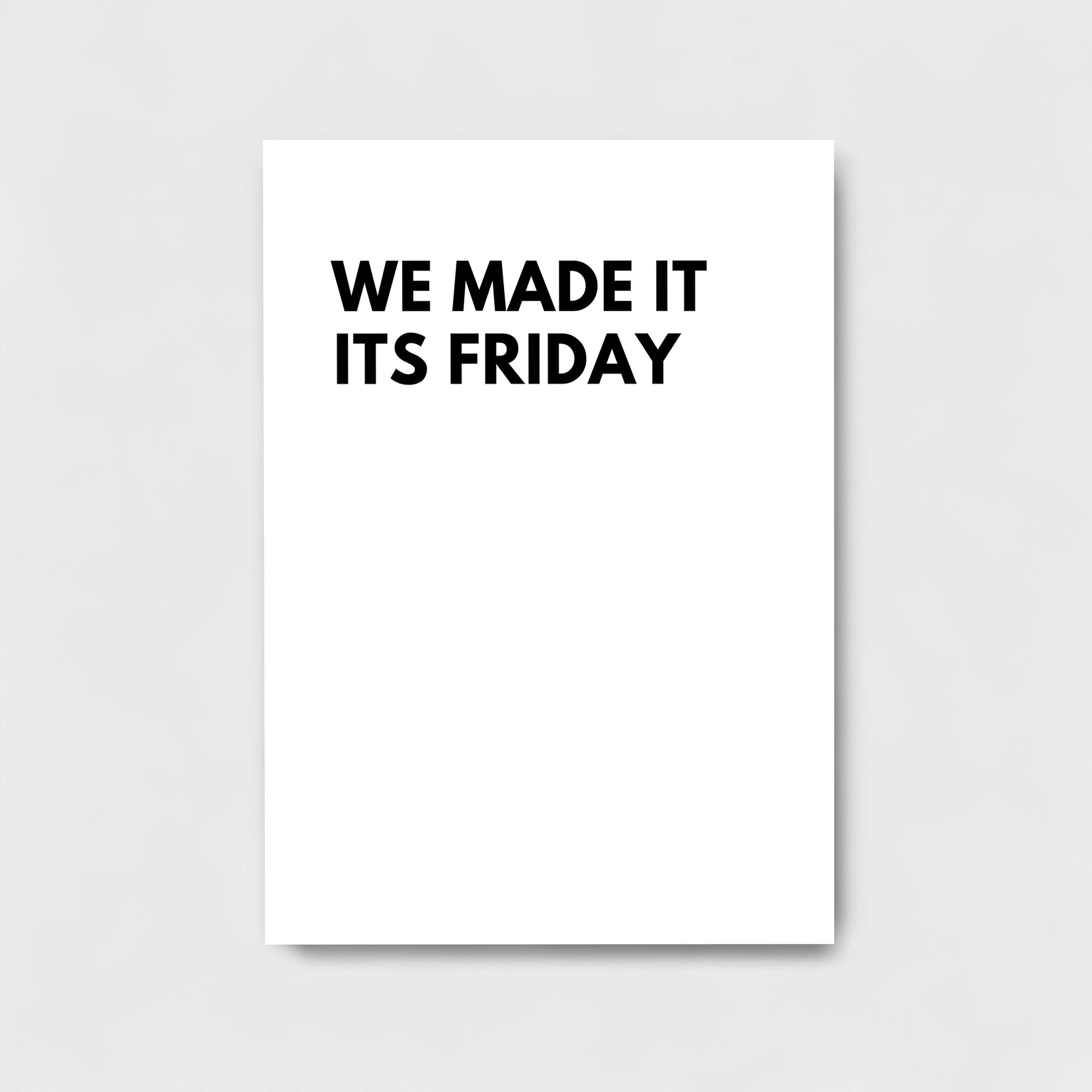 WE MADE IT IT'S FRIDAY