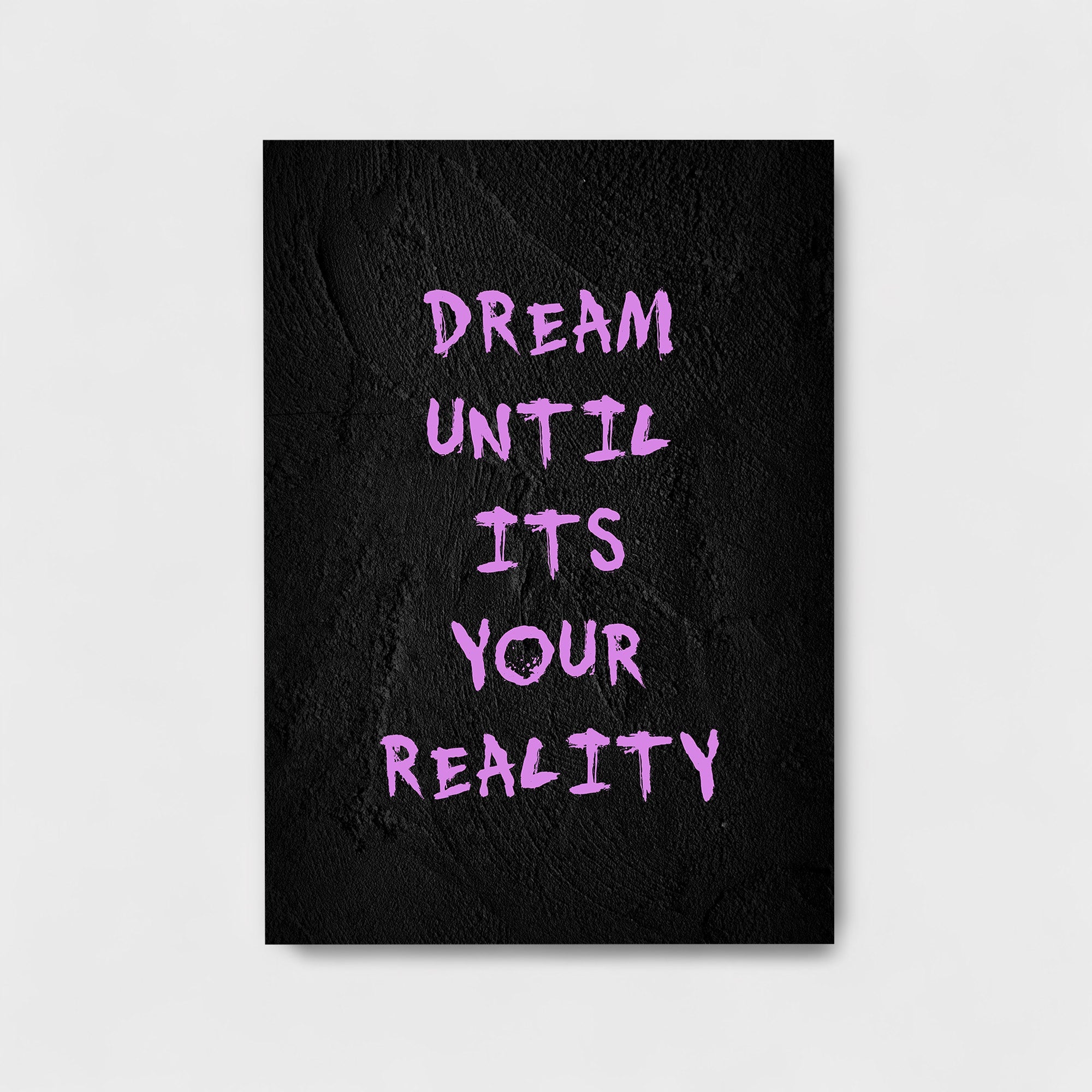 DREAM UNTIL IT'S YOUR REALITY
