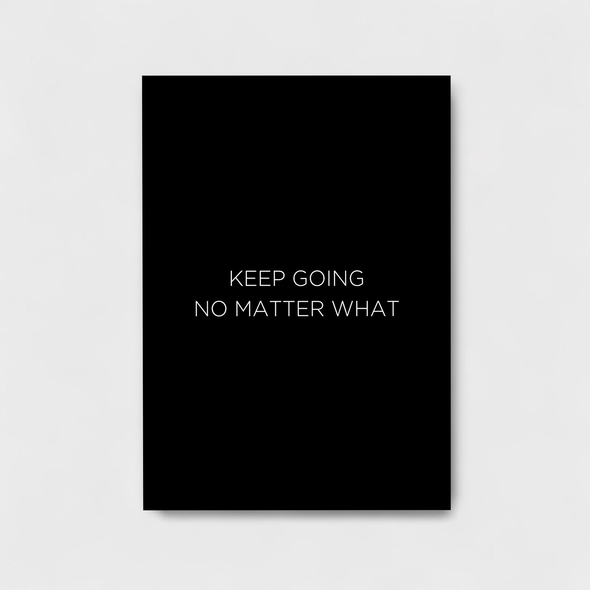 KEEP GOING NO MATTER WHAT