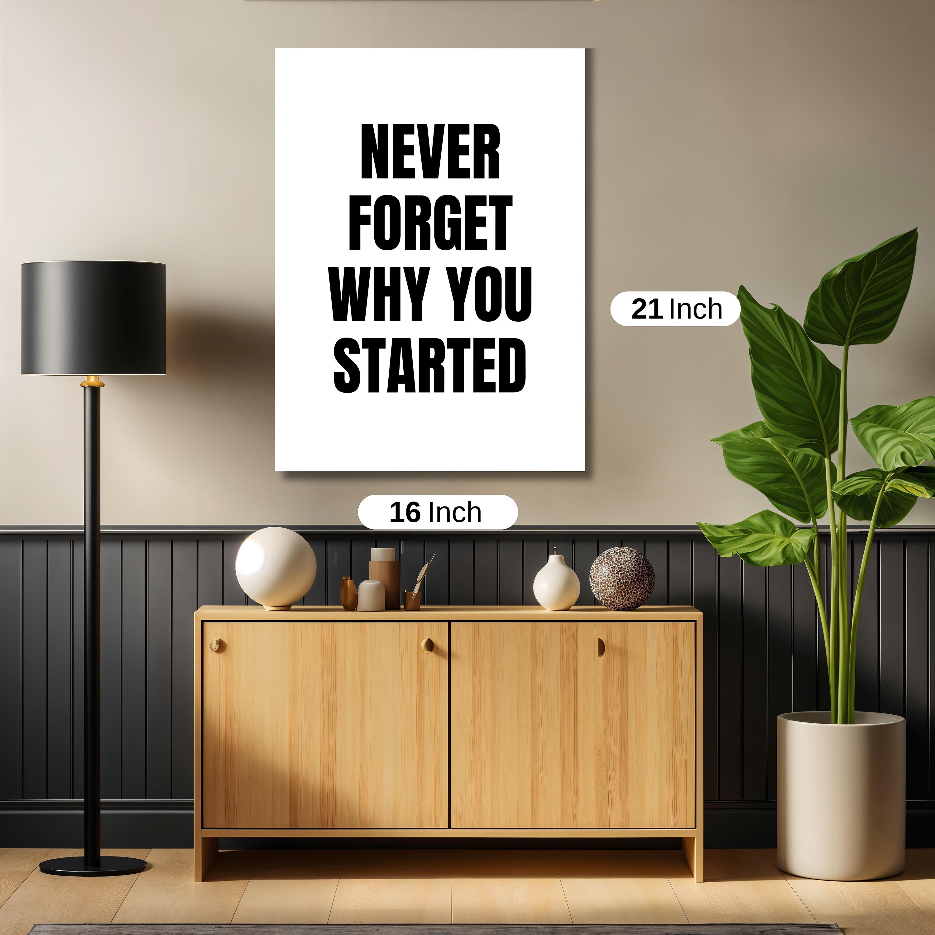 NEVER FORGET WHY YOU STARTED